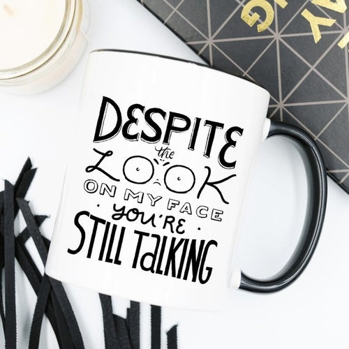 Despite The Look On My Face, You're Still Talking - Funny Coffee Mug
