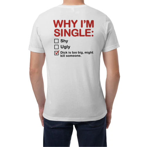 (ON Back) Why I'm Single T-Shirt