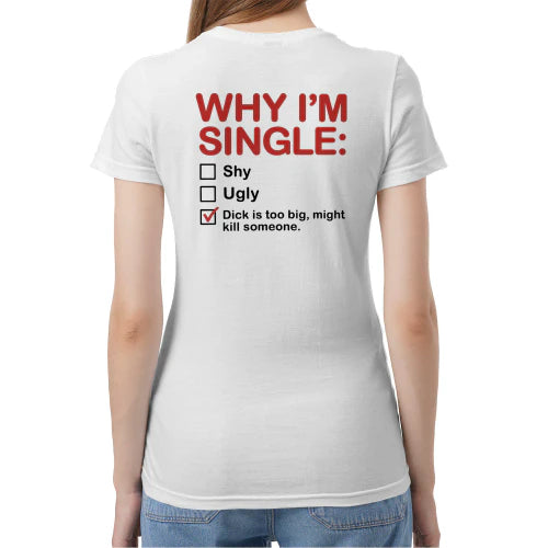 (ON Back) Why I'm Single T-Shirt