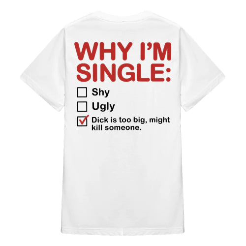 (ON Back) Why I'm Single T-Shirt